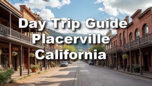 Day Trip to Placerville, California