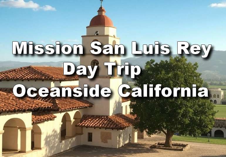 Mission San Luis Rey Day Trip, Oceanside California