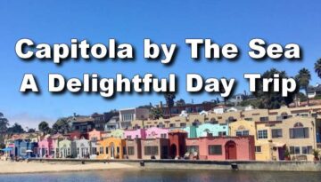 Capitola By The Sea: A Delightful Day Trip