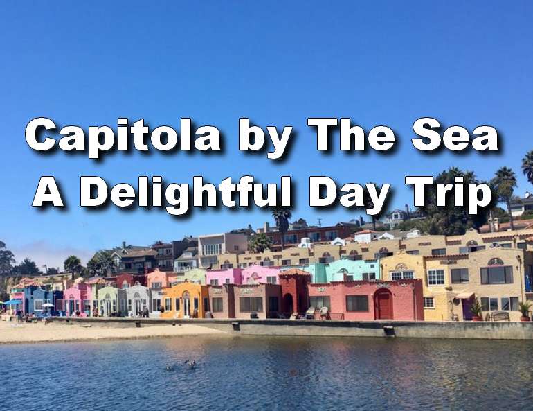 Capitola By The Sea: A Delightful Day Trip