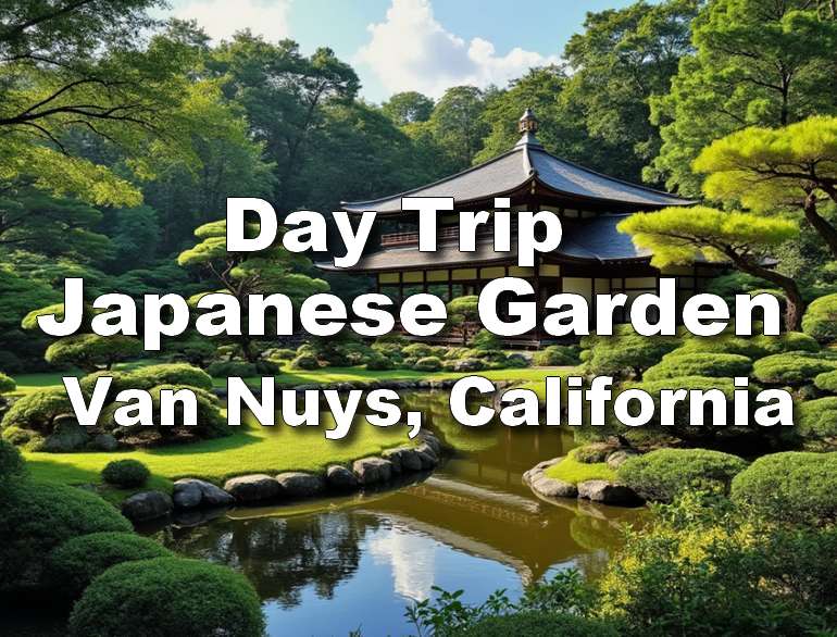 Japanese Garden in Van Nuys Day trip